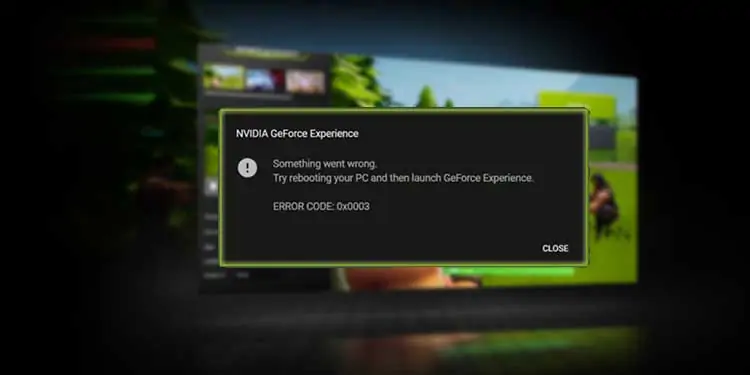 NVIDIA GeForce Experience Error Code 0x0003: 11 Ways to Fix