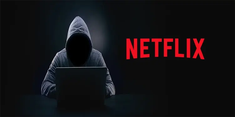 My Netflix Account is Hacked – Here’s How To Get It Back