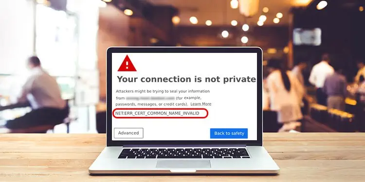 How to Fix “net::err_cert_common_name_invalid”