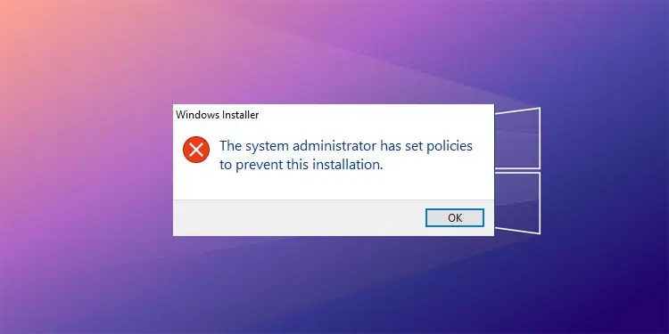 How To Fix “The System Administrator Has Set Policies To Prevent This Installation”