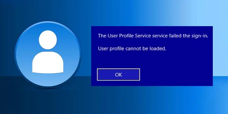 User Profile Cannot Be Loaded? Here’s How To Fix It