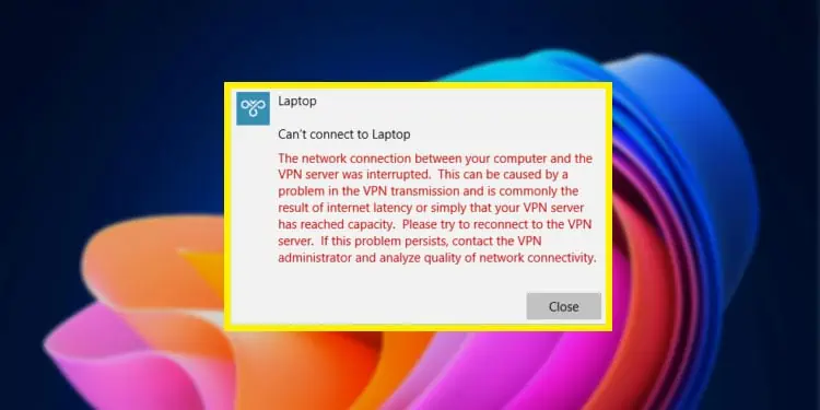 [Fix] The Network Connection Between Your Computer And The VPN Server Was Interrupted