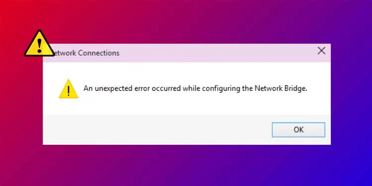 Network Bridge Not Working? Here’s How to Fix it