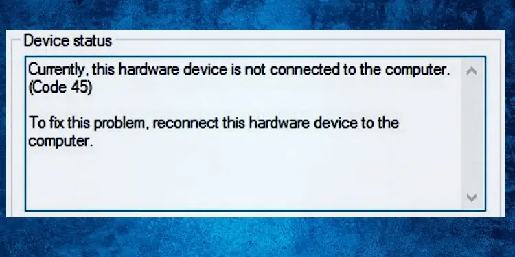 How to Fix “Hardware Device is Not Connected” (Code 45) Error