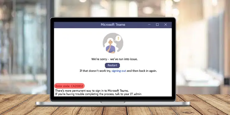 6 Ways to Fix Teams Error Code CAA20002