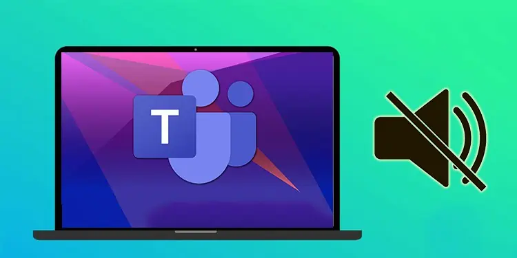 Audio Not Working on Microsoft Teams? Here’s How to Fix It