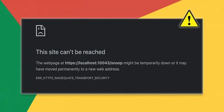 Fix:”ERR_HTTP2_INADEQUATE_TRANSPORT_SECURITY” Chrome Error