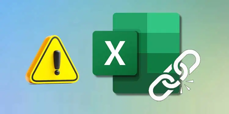 Excel Break Links Not Working? Here’s What Your Should Do