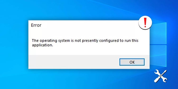 the-operating-system-is-not-presently-configured-to-run-this-application