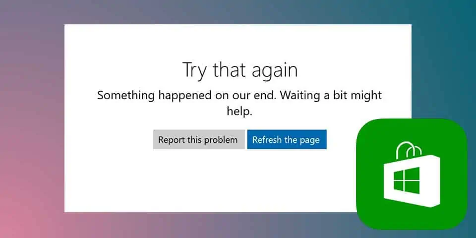 [Solved] Microsoft Store “Something Happened on Our End”
