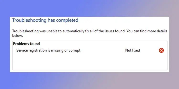 Service Registration is Missing or Corrupt – How to Fix it?