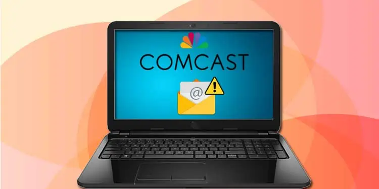 Comcast Email Not Working? Try These Fixes