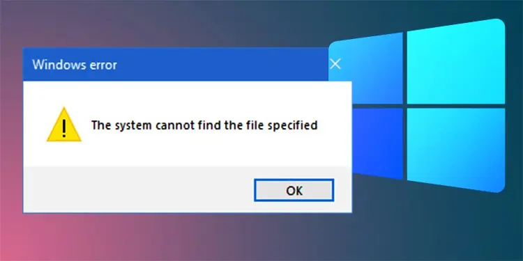 12 Ways to Fix “The System Cannot Find the File Specified” Error