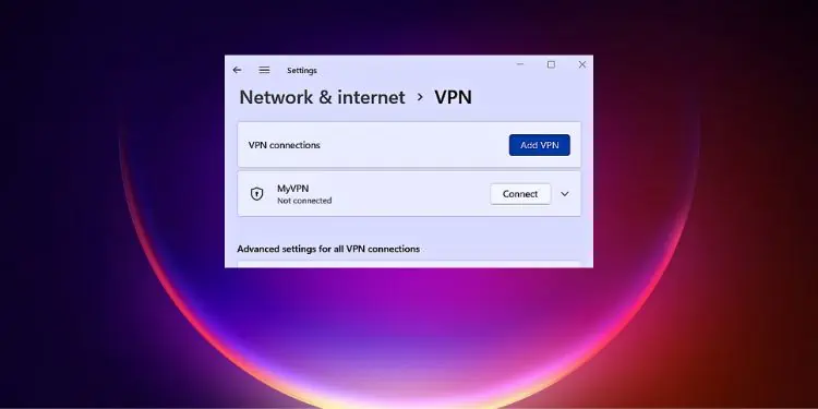 VPN Not Working on Windows? 11 Ways to Fix It