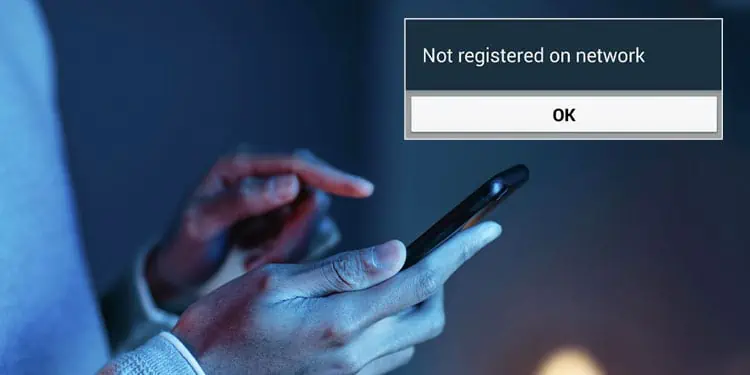 6 Ways to Fix “Not Registered on Network”